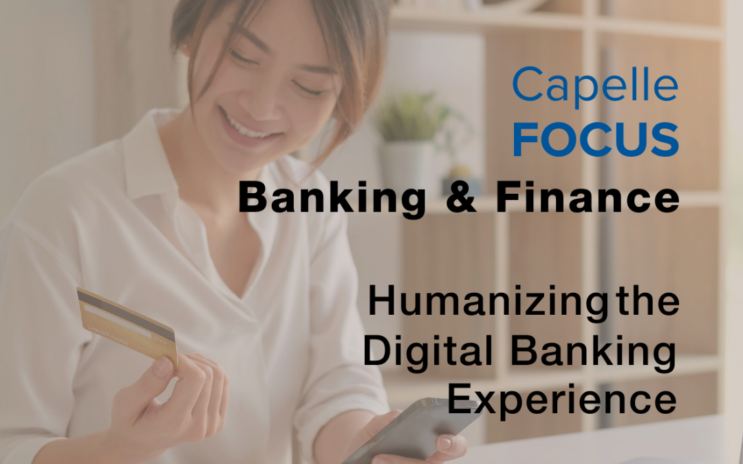 [Capelle FOCUS: Banking & Finance] Humanizing the Digital Banking Experience